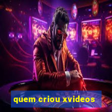 quem criou xvideos